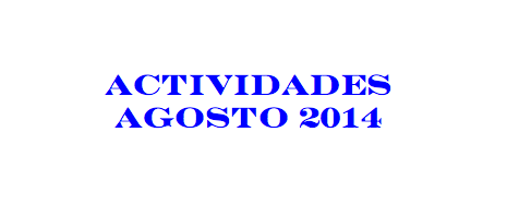 ACTIVIDADES AGOSTO 2014